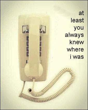at least you always knew where i was