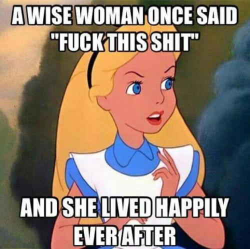 a wise woman once said fuck this shit