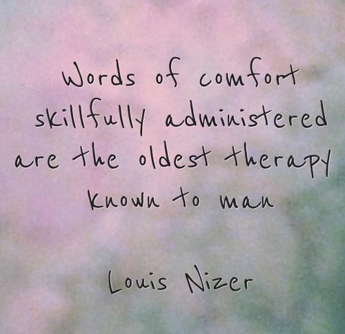 words-of-comfort-skillfully-administered-are-the-oldest-therapy-known-to-man
