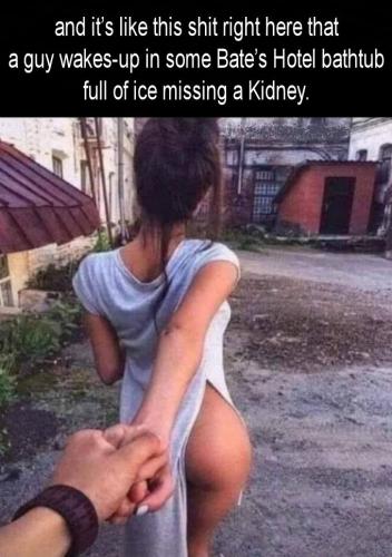 and its like this shit right here that a guy wakes-up in some Bates Hotel bathtub full of ice missing a Kidney