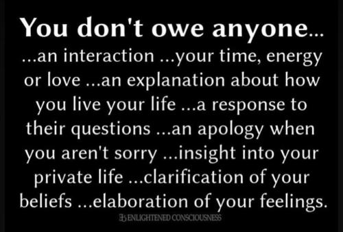 YOU DON'T OWE ANYONE!!