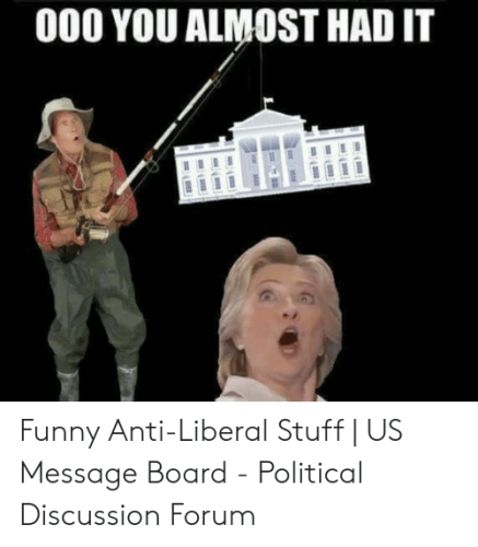 000-you-almost-had-it-funny-anti-liberal-stuff-us-52999648