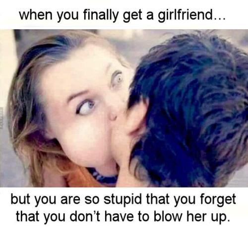 when you finally get a girlfriend
