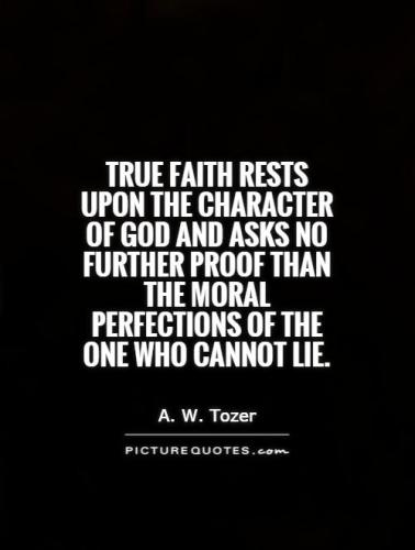 true-faith-rests-upon-the-character-of-god-and-asks-no-further-proof-than-the-moral-perfections-of-quote-1