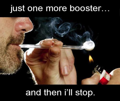 just one more booster and then ill stop