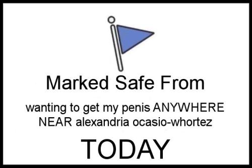 wanting to get my penis ANYWHERE NEAR alexandria ocasio-whortez