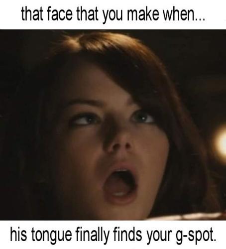 that face that you make when his tongue finally finds your g-spot