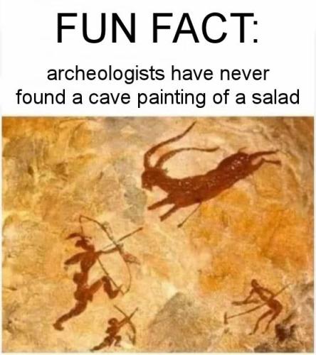 archeologists have never found a cave painting of a salad