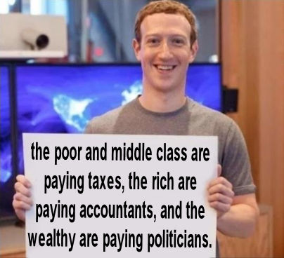 the poor and middle class are paying taxes the rich are paying accountants and the wealthy are paying politicians