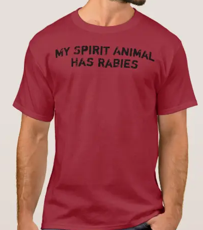 MY SPIRIT ANIMAL HAS RABIES TSHIRT