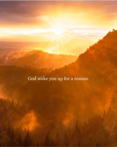 GOD WOKE YOU UP FOR A REASON