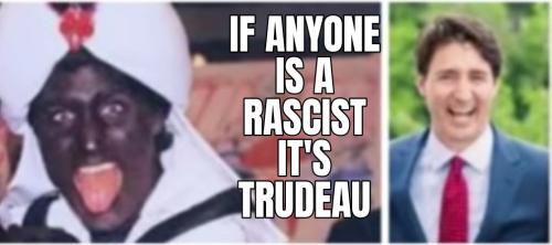 If Anyone is a Rascist its Trudeau