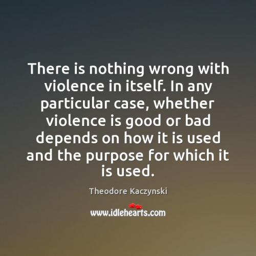 there-is-nothing-wrong-with-violence-in-itself-in-any-particular-case