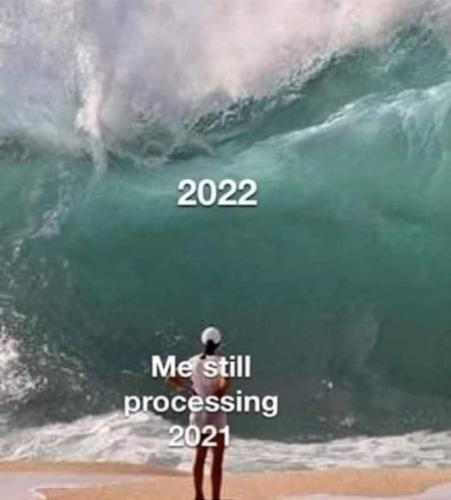 me still processing 2021