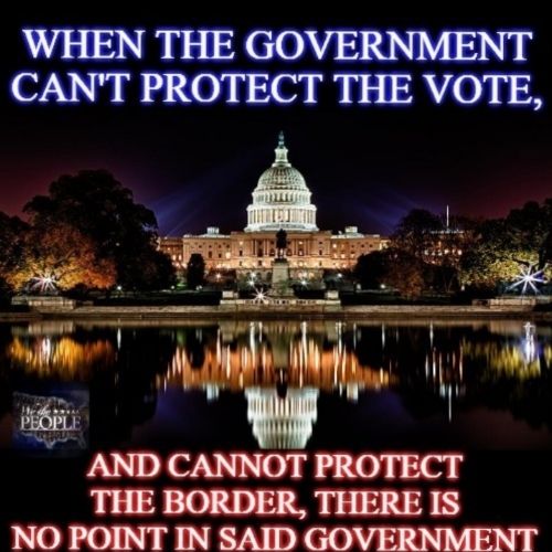 can't protect vote or secure borders no point to have govt