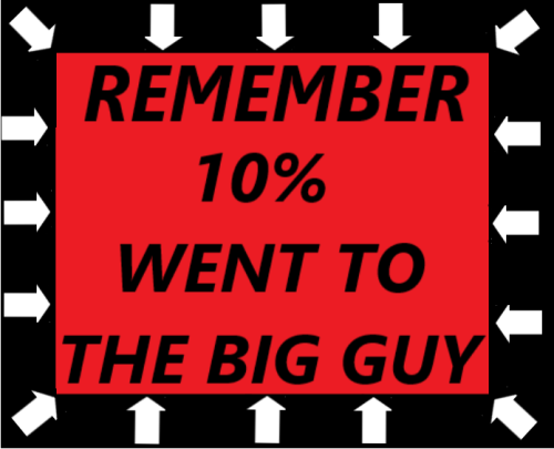 10 PERCENT WENT TO THE BIG GUY