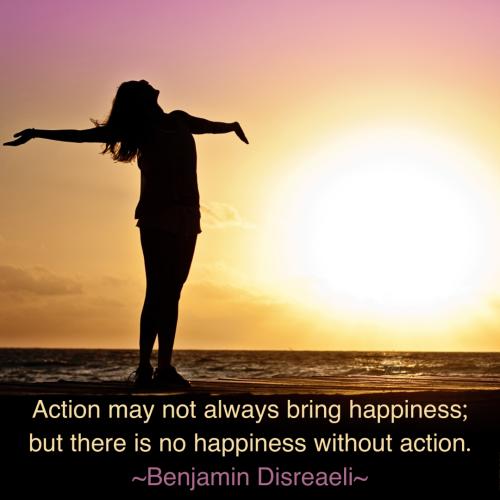 Action may not always bring happiness; but there is no happiness without action Benjamin Disraeli - jill wellington 39853 Pexels