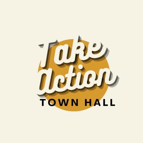 Take Action Town Halls