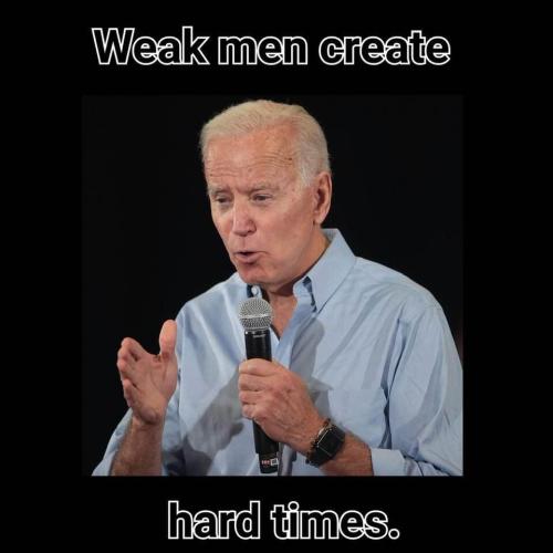 weak_men_create_hard_times_Biden
