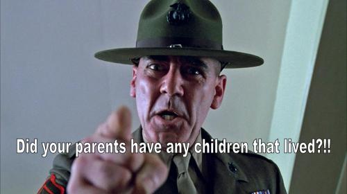 Gunnery_Sargeant_Hartman_Meme_Did_your_parents_have_any_children_that_lived
