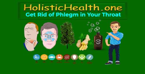 HolisticHealth.one - How to Get Rid of Phlegm in Your Throat