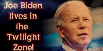 Joe Biden lives in the Twilight Zone!