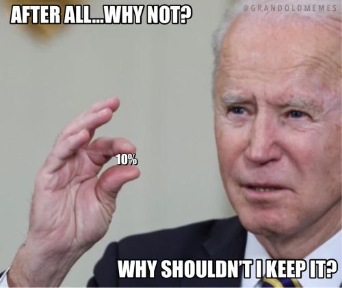 biden-after-all-why-shouldnt-i-keep-it-10-percent