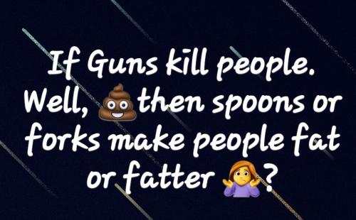 Blame it on guns, spoons or fork not people