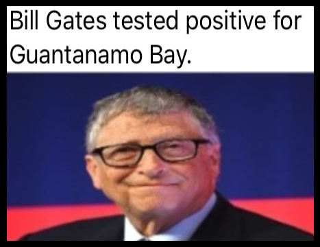 BILL GATES TEST POS. FOR GITMO