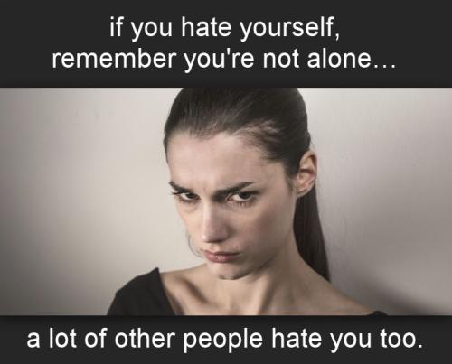 if you hate yourself