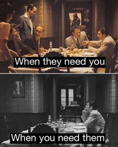 when they need you