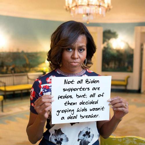 Not all Biden Supporters are Pedos - Michelle Obama Holding Up Sign