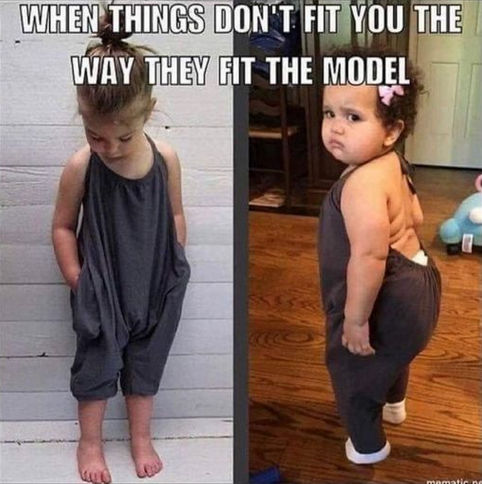 when things dont fit like they fit on the model