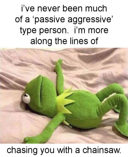chasing you with a chainsaw