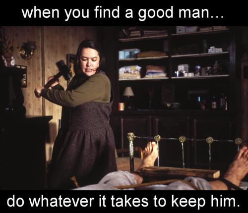 when you find a good man do whatever it takes to keep him