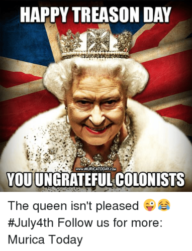 happy-treason-day-www-muricatoday-com-youungrateful-colonists-the-queen-isnt-pleased-24689265