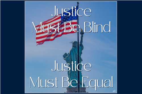 Justice Must Be Blind~Justice Must Be Equal
