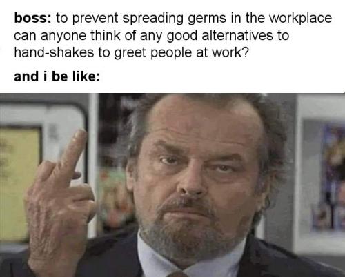to prevent spreading germs in the workplace can anyone think of any good alternatives to hand-shakes to greet people at work