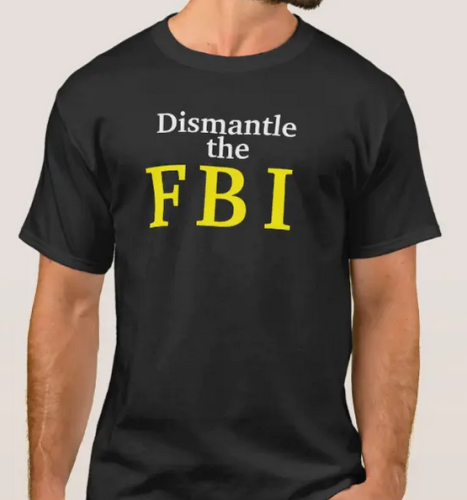 DISMANTLE THE FBI TSHIRT