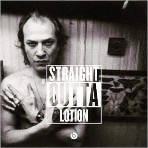 straight outta lotion