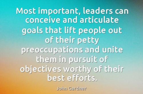 most-important-leaders-can-conceive-and-articulate-goals-that-lift-people-out