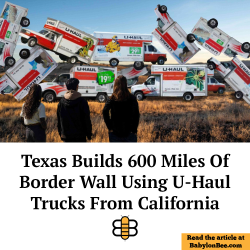 Texas builds 600 miles of border wall using Uhaul trucks from commiefornia