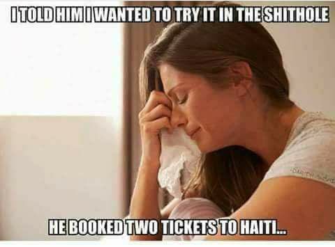 shithole joke told him wanted to try it booked two tickets to haiti