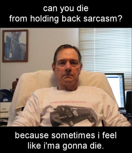can you die from holding back sarcasm