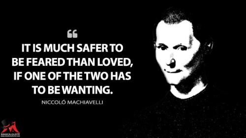 It-is-much-safer-to-be-feared-than-loved-if-one-of-the-two-has-to-be-wanting