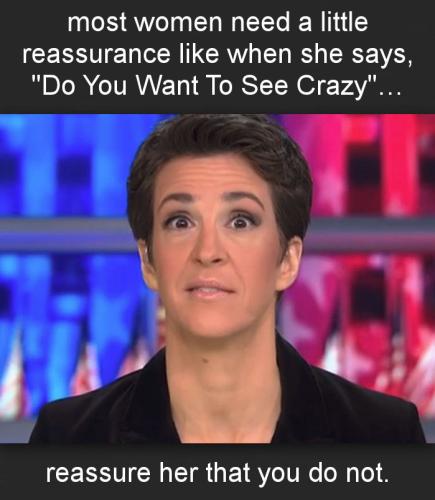 most women need a little reassurance like when she says Do You Want To See Crazy