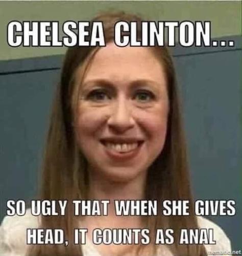 chelsea-clinton-ugly-that-when-she-gives-head-gounts-anal-meme-fb28f8f42e1864bf-d7960db88e967bf0