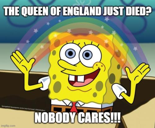 Spongebob The Queen Died Nobody Cares