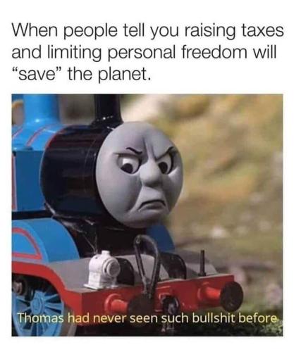 children kid friendly funny thomas train when people tell you raising taxes and limiting freedom will save the planet steamed mad climate hoax