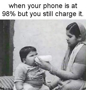 when your phone is at 98 but you still charge it